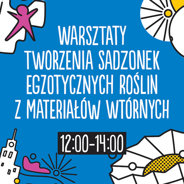 Warszawa gra w zielone: Warsztaty tworzenia sadzonek egzotycznych gatunków roślin z materiałów wtórnych