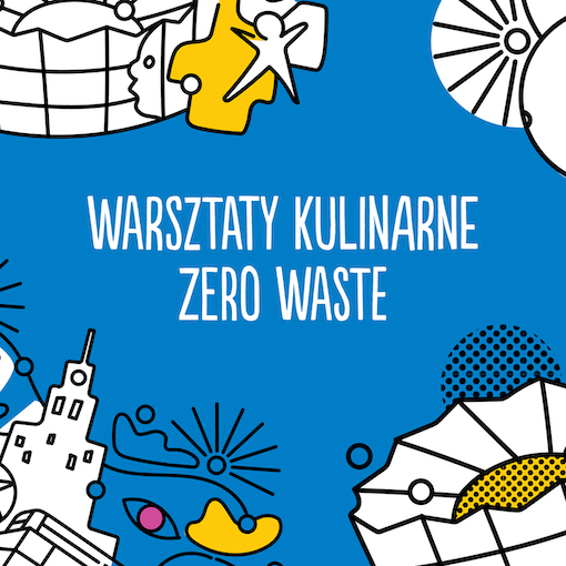 Warsztaty Kulinarne ze stowarzyszeniem Zero Waste